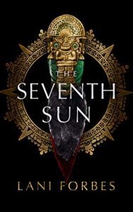 Waiting on Wednesday: The Seventh Sun by Lani Forbes